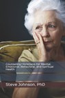 Counseling Christians for Mental, Emotional, Behavioral, and Spiritual Health - Steve Johnson - 9781492754930