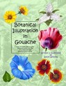 Botanical Illustration in Gouache: Easy to Follow Step by Step Demonstrations to Create Detailed Botanical Illustrations - Sandy Williams - 9781492795476