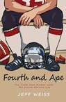 Fourth and Ape, the Field Goal Kicker with the Secret Gorilla Leg - WEISS,  Jeff - 9781492805908