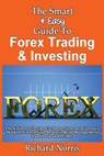 The Smart & Easy Guide To Forex Trading & Investing: The Ultimate Foreign Exchange Strategy, Currency Markets, Forecasting Analysis, Risk Management H - Richard Norris - 9781492891864