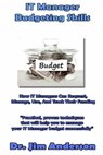 IT Manager Budgeting Skills: How IT Managers Can Request, Manage, Use, And Track Their Funding - Jim Anderson - 9781492898344