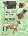 Painting Animals in Gouache: Easy to Follow Step by Step Demonstrations and Tips to Create Detailed Illustrations - Sandy Williams - 9781492965084