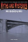 Myths and Mysteries of Missouri - Josh Young - 9781493015368
