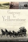 Gateway to Yellowstone - Lee Whittlesey ; Lee H. Whittlesey - 9781493016662