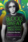 Blood, Sweat, and My Rock 'n' Roll Years - Steve Katz - 9781493017423