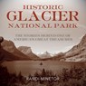 Historic Glacier National Park - Randi Minetor - 9781493018079