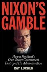 Nixon's Gamble - Ray Locker - 9781493019458
