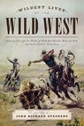 Wildest Lives of the Wild West - John Richard Stephens - 9781493024438
