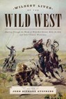 Wildest Lives of the Wild West - John Richard Stephens - 9781493024445