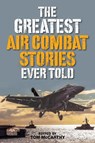 The Greatest Air Combat Stories Ever Told - Tom McCarthy - 9781493027002