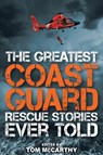 The Greatest Coast Guard Rescue Stories Ever Told - Tom McCarthy - 9781493027026