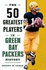 The 50 Greatest Players in Green Bay Packers History - Robert W. Cohen - 9781493031887