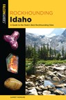 Rockhounding Idaho - Garret Romaine - 9781493034116
