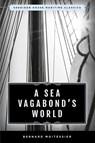 A Sea Vagabond's World - Bernard Moitessier - 9781493042807