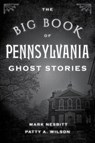 The Big Book of Pennsylvania Ghost Stories - Mark Nesbitt ; Patty A. Wilson - 9781493043927