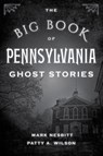 The Big Book of Pennsylvania Ghost Stories - Mark Nesbitt ; Patty A. Wilson - 9781493043927