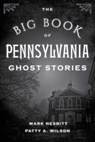 The Big Book of Pennsylvania Ghost Stories - Mark Nesbitt ; Patty A. Wilson - 9781493043934