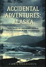 Accidental Adventures: Alaska - Chris Lundgren - 9781493044757