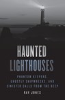 Haunted Lighthouses - Ray Jones - 9781493047956