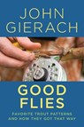 Good Flies - John Gierach - 9781493048779