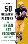 The 50 Greatest Players in Green Bay Packers History - Robert W. Cohen - 9781493049486