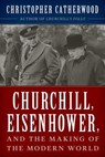 Churchill, Eisenhower, and the Making of the Modern World - Christopher Catherwood - 9781493050536