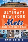 The Ultimate New York Mets Time Machine Book - Martin Gitlin - 9781493055326