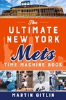 The Ultimate New York Mets Time Machine Book - Martin Gitlin - 9781493055326