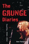 The Grunge Diaries - Dave Thompson - 9781493055692