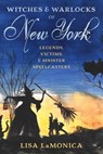 Witches and Warlocks of New York - Lisa LaMonica - 9781493063420