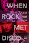 When Rock Met Disco - Steven Blush - 9781493063895