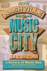 How Nashville Became Music City, U.S.A. - Michael Kosser - 9781493065127