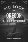 The Big Book of Oregon Ghost Stories - Janice Oberding, Ghost Hunt Conference Lea - 9781493066674