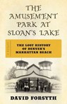 The Amusement Park at Sloan's Lake - David Forsyth - 9781493076987