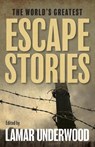 The World's Greatest Escape Stories - Lamar Underwood - 9781493081479