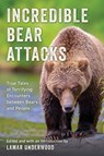Incredible Bear Attacks - Lamar Underwood - 9781493085248