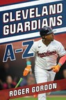 Cleveland Guardians A-Z - Roger Gordon - 9781493086832