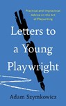Letters to a Young Playwright - Adam Szymkowicz - 9781493088195