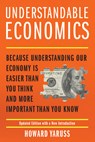 Understandable Economics: Because Understanding Our Economy Is Easier Than You Think and More Important Than You Know - Howard Yaruss - 9781493089758