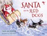 Santa and the Sled Dogs - Sarah Van Rijsewijk - 9781493091805