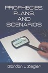 Prophecies, Plans, and Scenarios - ZIEGLER,  Gordon L - 9781493174133
