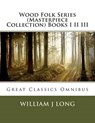 Wood Folk Series (Masterpiece Collection) Books I II III - LONG,  William J. - 9781493665662