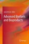 Advanced Biofuels and Bioproducts - James W. Lee - 9781493940974