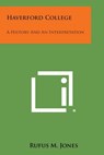 Haverford College: A History and an Interpretation - Rufus M. Jones - 9781494067779