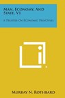 Man, Economy, and State, V1: A Treatise on Economic Principles - Murray N. Rothbard - 9781494113087