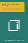 Man, Economy, and State, V2: A Treatise on Economic Principles - Murray N. Rothbard - 9781494117580