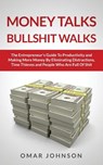 Money Talks Bullshit Walks The Entrepreneur's Guide to Productivity and Making More Money By Eliminating Distractions, Time Thieves and People Who Are - Omar Johnson - 9781494703387