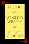 The Art of Worldly Wisdom - Baltasar Gracian - 9781494703790