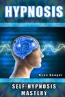Hypnosis: Self Hypnosis Mastery - Ryan Seager - 9781494760113