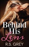 Behind His Lens - GREY,  R. S. - 9781494808587